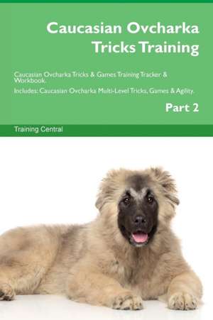 Caucasian Ovcharka Tricks Training Caucasian Ovcharka Tricks & Games Training Tracker & Workbook. Includes de Training Central