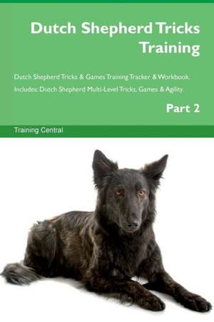 Dutch Shepherd Tricks Training Dutch Shepherd Tricks & Games Training Tracker & Workbook. Includes de Training Central