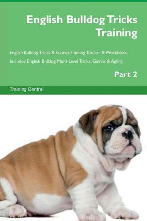 English Bulldog Tricks Training English Bulldog Tricks & Games Training Tracker & Workbook. Includes de Training Central