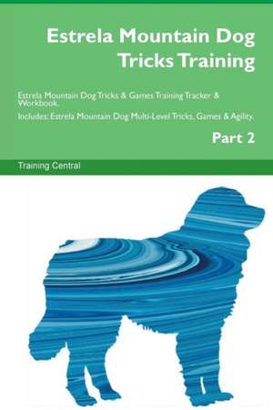 Estrela Mountain Dog Tricks Training Estrela Mountain Dog Tricks & Games Training Tracker & Workbook. Includes de Training Central