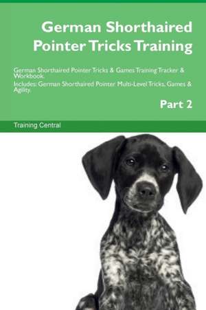 German Shorthaired Pointer Tricks Training German Shorthaired Pointer Tricks & Games Training Tracker & Workbook. Includes de Training Central