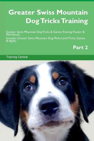 Greater Swiss Mountain Dog Tricks Training Greater Swiss Mountain Dog Tricks & Games Training Tracker & Workbook. Includes de Training Central