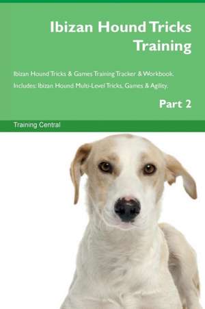 Ibizan Hound Tricks Training Ibizan Hound Tricks & Games Training Tracker & Workbook. Includes de Training Central