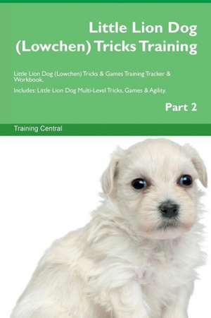 Little Lion Dog (Lowchen) Tricks Training Little Lion Dog (Lowchen) Tricks & Games Training Tracker & Workbook. Includes de Training Central