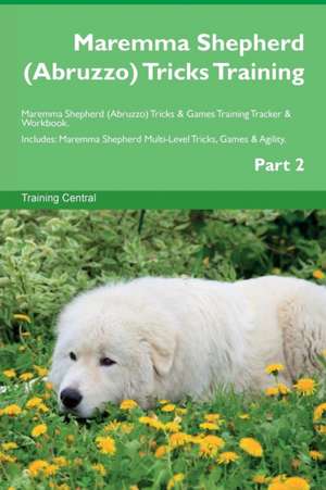 Maremma Shepherd (Abruzzo) Tricks Training Maremma Shepherd (Abruzzo) Tricks & Games Training Tracker & Workbook. Includes de Training Central