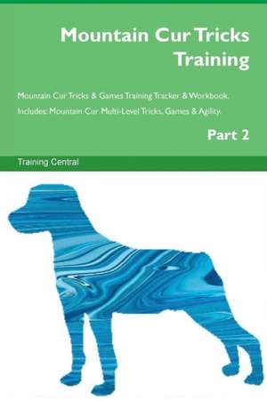 Mountain Cur Tricks Training Mountain Cur Tricks & Games Training Tracker & Workbook. Includes de Training Central