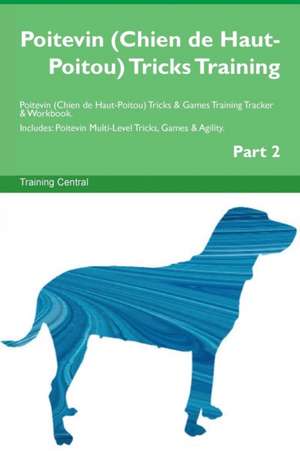 Poitevin (Chien de Haut-Poitou) Tricks Training Poitevin (Chien de Haut-Poitou) Tricks & Games Training Tracker & Workbook. Includes de Training Central