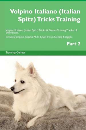 Volpino Italiano (Italian Spitz) Tricks Training Volpino Italiano (Italian Spitz) Tricks & Games Training Tracker & Workbook. Includes de Training Central