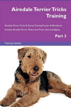 Airedale Terrier Tricks Training Airedale Terrier Tricks & Games Training Tracker & Workbook. Includes de Training Central