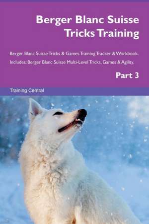 Berger Blanc Suisse Tricks Training Berger Blanc Suisse Tricks & Games Training Tracker & Workbook. Includes de Training Central