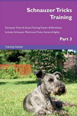 Schnauzer Tricks Training Schnauzer Tricks & Games Training Tracker & Workbook. Includes de Training Central