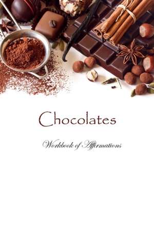 Chocolates Workbook of Affirmations Chocolates Workbook of Affirmations de Alan Haynes