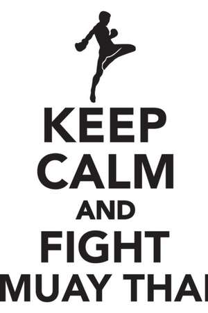 Keep Calm & Fight Muay Thai Workbook of Affirmations Keep Calm & Fight Muay Thai Workbook of Affirmations de Alan Haynes