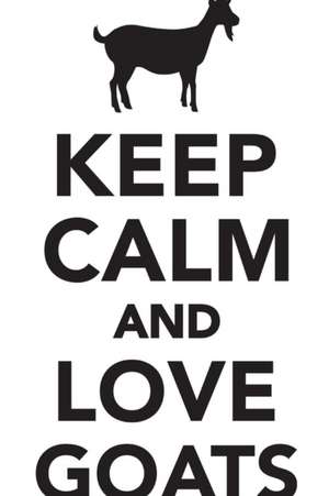 Keep Calm Love Goats Workbook of Affirmations Keep Calm Love Goats Workbook of Affirmations de Alan Haynes