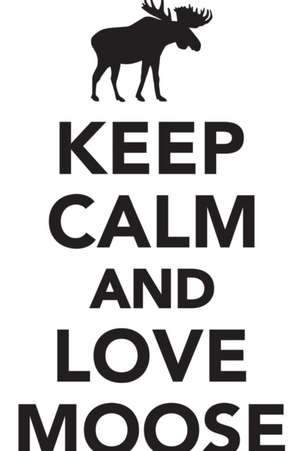 Keep Calm Love Moose Workbook of Affirmations Keep Calm Love Moose Workbook of Affirmations de Alan Haynes