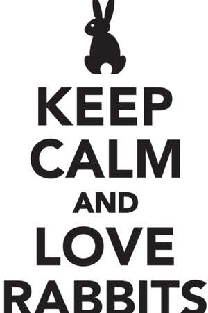 Keep Calm Love Rabbits Workbook of Affirmations Keep Calm Love Rabbits Workbook of Affirmations de Alan Haynes