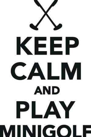 Keep Calm Play Minigolf Workbook of Affirmations Keep Calm Play Minigolf Workbook of Affirmations de Alan Haynes