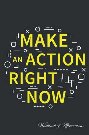 Make Action Right Now Workbook of Affirmations Make Action Right Now Workbook of Affirmations de Alan Haynes