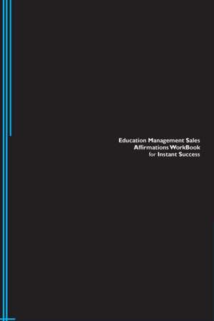 Education Management Sales Affirmations Workbook for Instant Success. Education Management Sales Positive & Empowering Affirmations Workbook. Includes de Success Experts