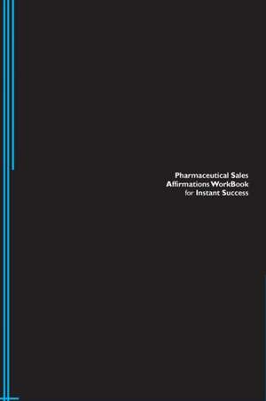 Pharmaceutical Sales Affirmations Workbook for Instant Success. Pharmaceutical Sales Positive & Empowering Affirmations Workbook. Includes de Success Experts