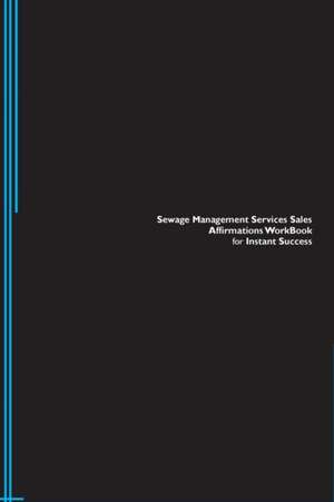 Sewage Management Services Sales Affirmations Workbook for Instant Success. Sewage Management Services Sales Positive & Empowering Affirmations Workbook. Includes de Success Experts