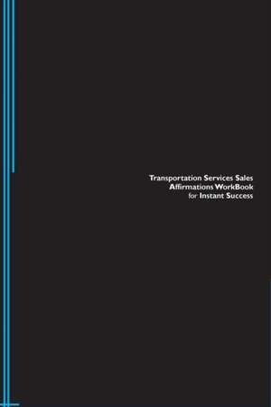 Transportation Services Sales Affirmations Workbook for Instant Success. Transportation Services Sales Positive & Empowering Affirmations Workbook. Includes de Success Experts