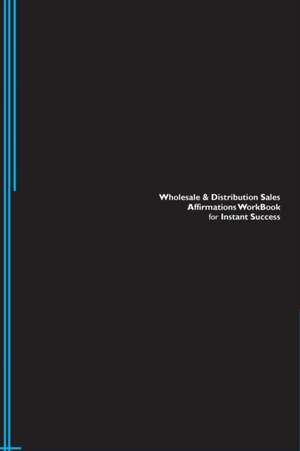 Wholesale & Distribution Sales Affirmations Workbook for Instant Success. Wholesale & Distribution Sales Positive & Empowering Affirmations Workbook. Includes de Success Experts