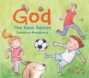 GOD - THE BEST FATHER de Catherine MacKenzie