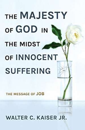 The Majesty of God in the Midst of Innocent Suffering de Walter C. Kaiser