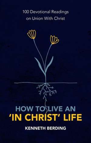 How to Live an 'In Christ' Life de Kenneth Berding