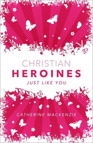 Christian Heroines de Catherine Mackenzie