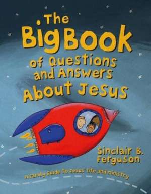 The Big Book of Questions and Answers about Jesus de Sinclair B. Ferguson