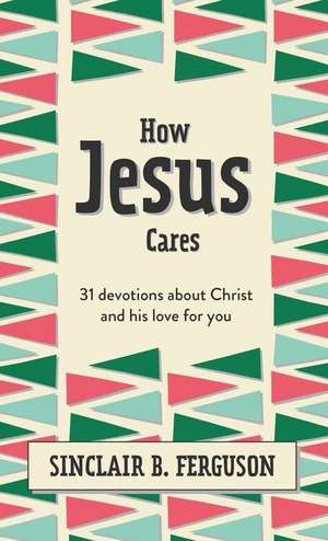 How Jesus Cares de Sinclair B. Ferguson