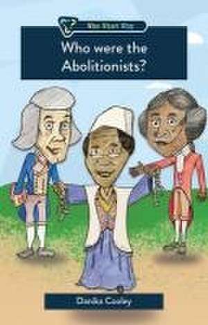 Who Were the Abolitionists? de Danika Cooley