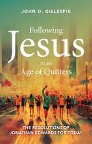 Following Jesus in an Age of Quitters de John Gillespie