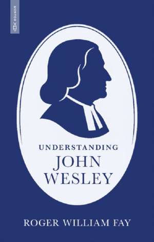 Understanding John Wesley de Roger Fay