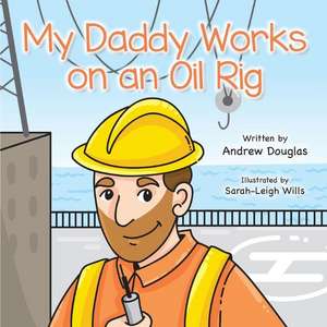 My Daddy Works on an Oil Rig de Andrew Douglas