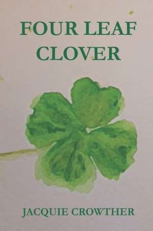 Four Leaf Clover de Jacquie Crowther