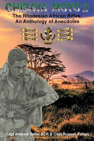 Chibaya Moyo 2: The Rhodesian African Rifles: An Anthology of Anecdotes de Telfer &. Fulton