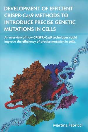 DEVELOPMENT OF EFFICIENT CRISPR-Cas9 METHODS TO INTRODUCE PRECISE GENETIC MUTATIONS IN CELLS de Martina Fabricci