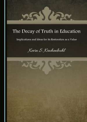 The Decay of Truth in Education de Krahenbuhl, Kevin S.