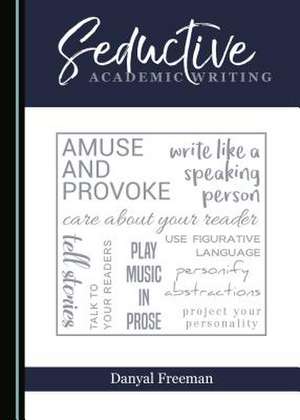 Seductive Academic Writing de Freeman, Danyal