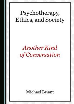 Psychotherapy, Ethics, and Society de Briant, Michael