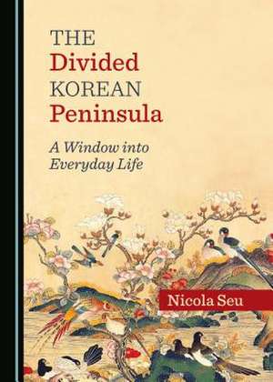 The Divided Korean Peninsula de Nicola Seu