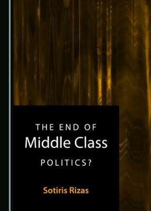 The End of Middle Class Politics? de Sotiris Rizas