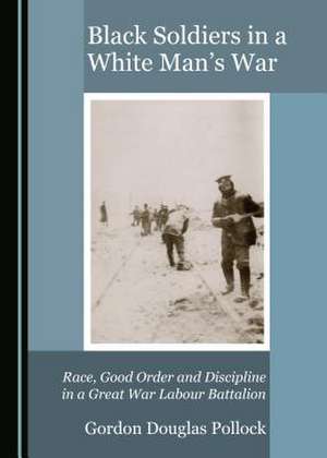 Black Soldiers in a White Man's War de Pollock, Gordon D.