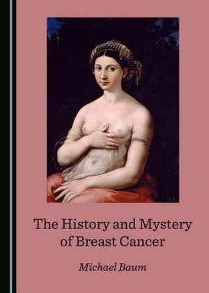 History and Mystery of Breast Cancer de Michael Baum