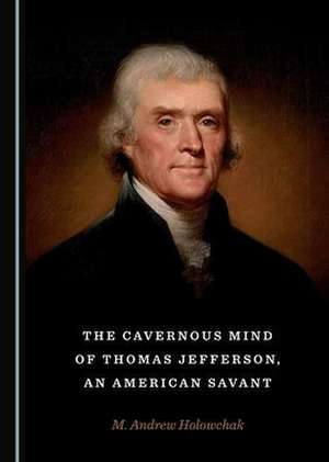 Cavernous Mind of Thomas Jefferson, an American Savant de M. Andrew Holowchak