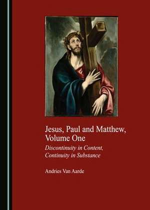 Jesus, Paul and Matthew, Volume One de Andries Van Aarde