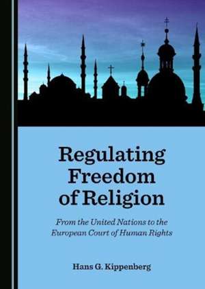 Regulating Freedom of Religion de Hans G. Kippenberg